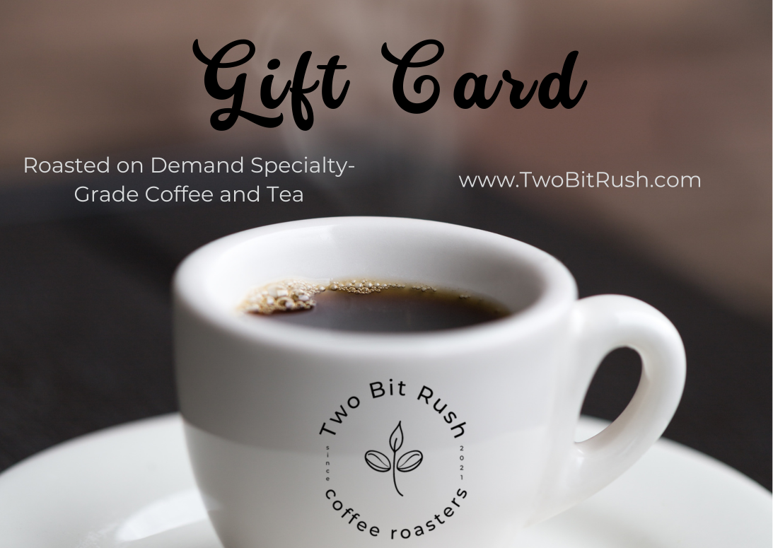 Two Bit Rush Coffee Roasters Gift Card